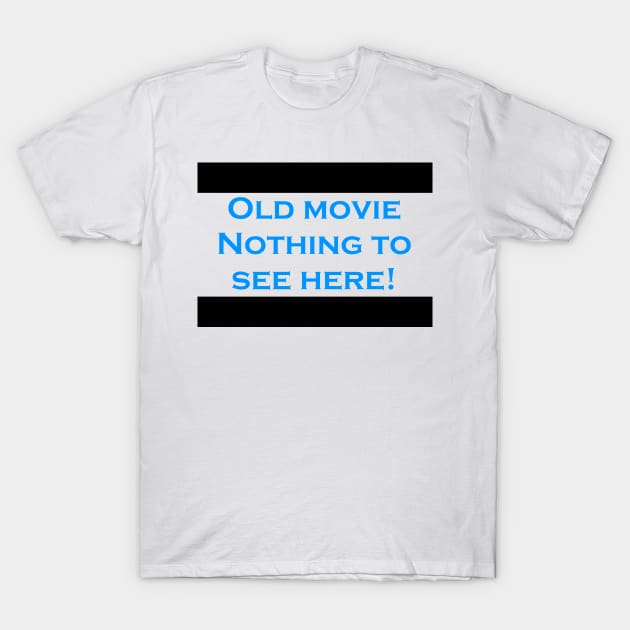 Old movie nothing to see here T-Shirt by FranciscoCapelo